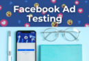 How To Optimize Your Ad Campaigns With Facebook Ad Testing