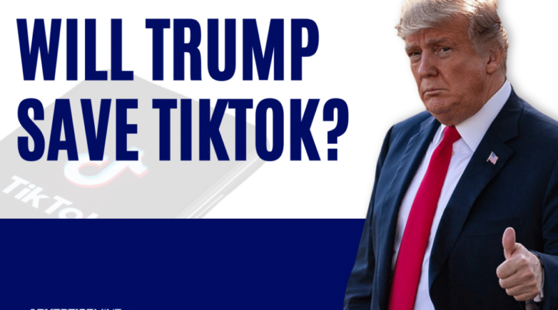 Will Donald Trump Save TikTok?