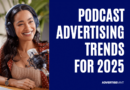 Podcast Advertising Trends for 2025